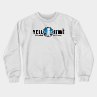 I Saw Old Faithful Geyser, Yellowstone National Park Crewneck Sweatshirt